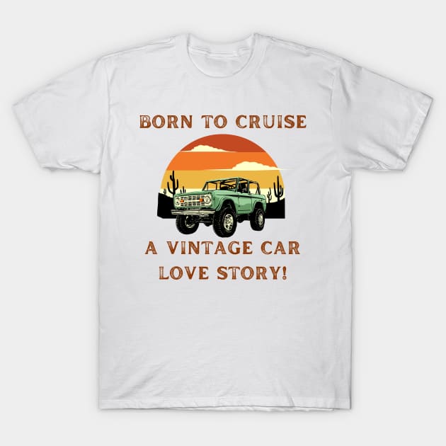 Born to Cruise: A Vintage Car Love Story! Vintage Car Lover T-Shirt by cap2belo